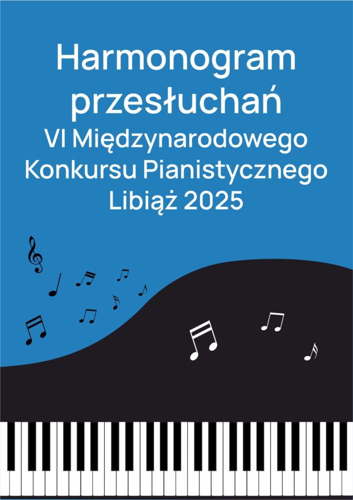 Harmonogram przesłuchań VI Międzynarodowego Konkursu Pianistycznego Libiąż 2025